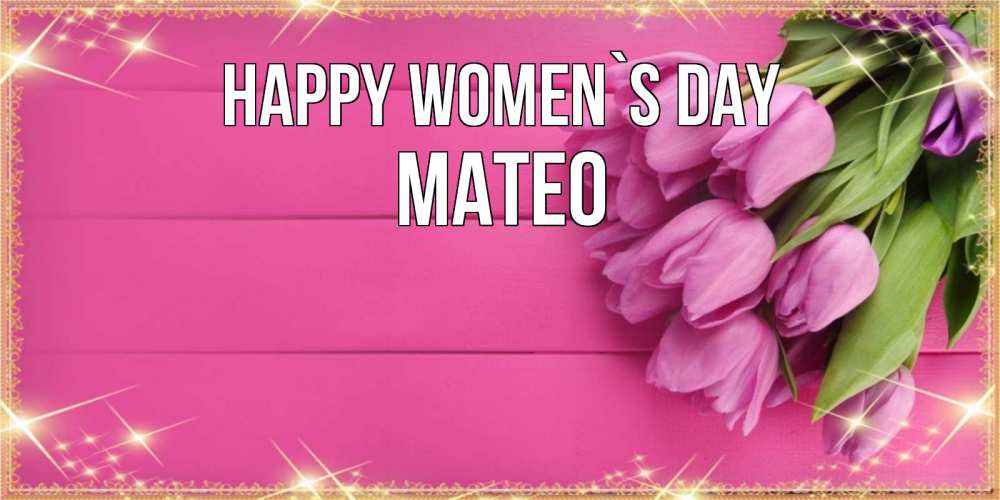 Greetings card с именем, Mateo happy women`s day открытка для фотошопа с подписью Greetings with text for free download 